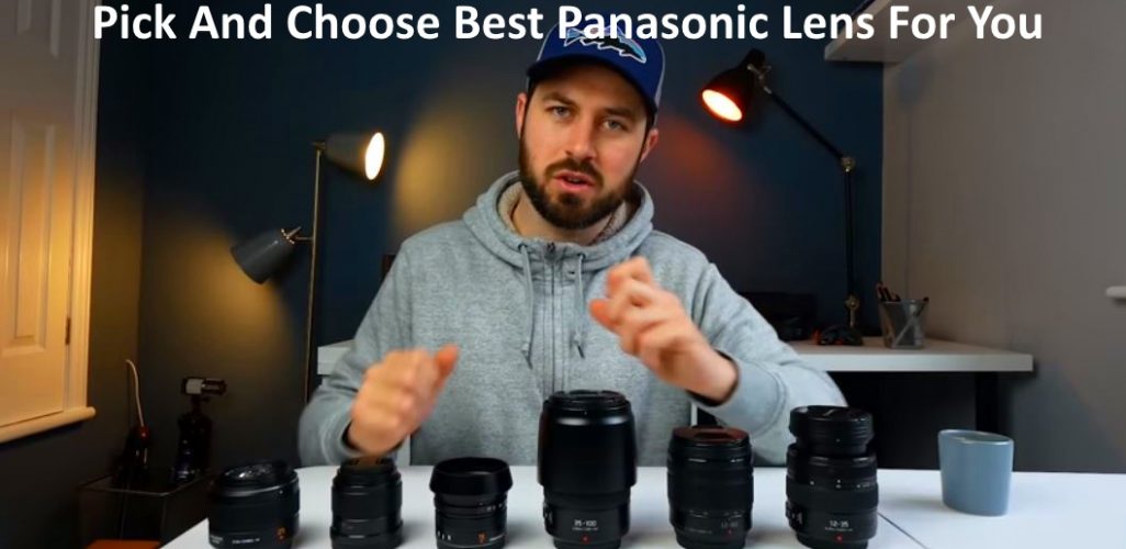 How To Pick And Choose Which Panasonic Lens Is Best