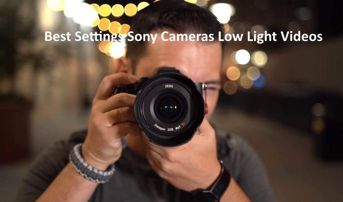Best Settings Sony Cameras Low Light Videos Tips