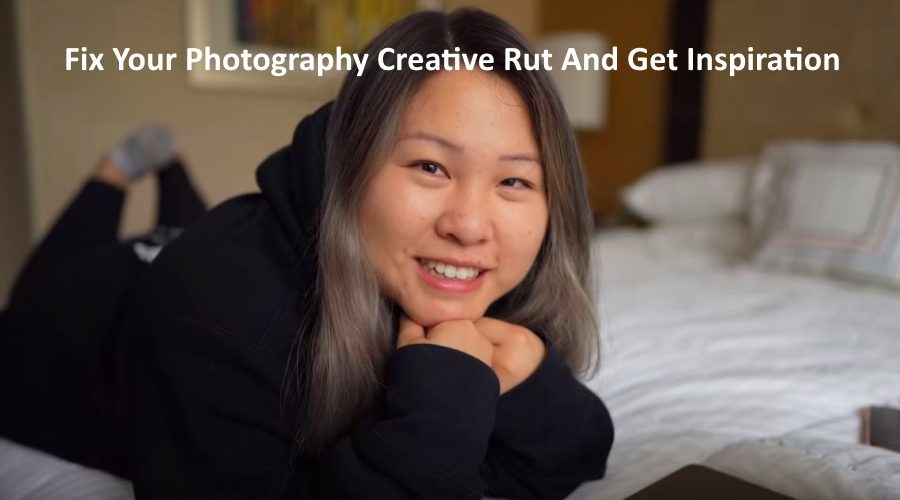 Fix Your Photography Creative Rut And Get Inspiration