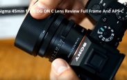 Sigma 45mm f2.8 DG DN C Lens Review Full Frame And APS-C