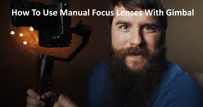 How To Use Manual Focus Lenses With Gimbal