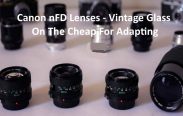 Canon nFD Lenses - Vintage Glass On The Cheap For Adapting