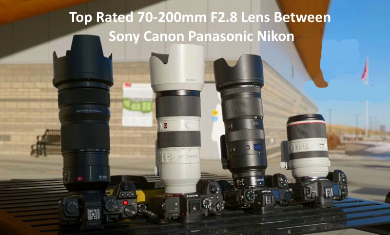 Top Rated 70-200mm F2.8 Lens Between Sony Canon Panasonic Nikon