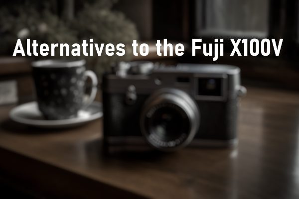 Alternatives to the Fuji X100V