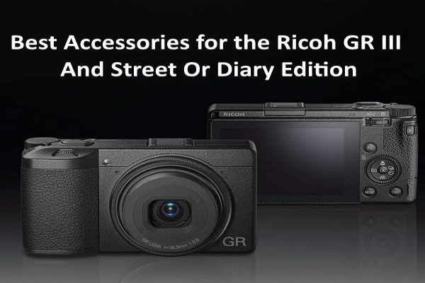 Best Accessories for the Ricoh GR III And Street Or Diary Edition