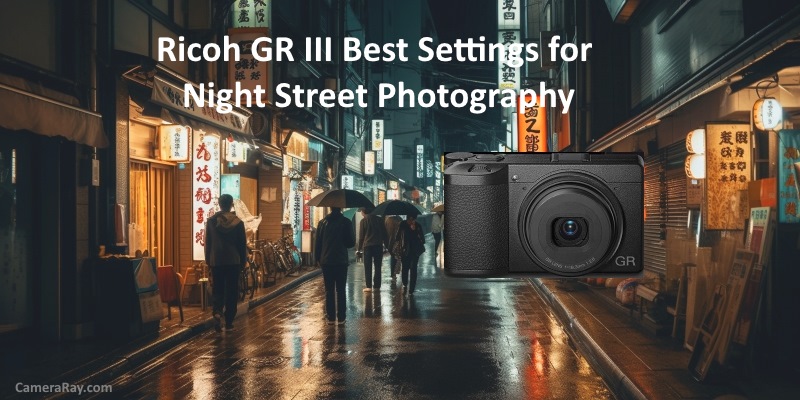 Ricoh GR III Best Settings for Night Street Photography