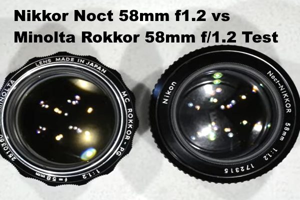 Nikkor Noct 58mm f1.2 vs Minolta Rokkor 58mm f1.2 Test