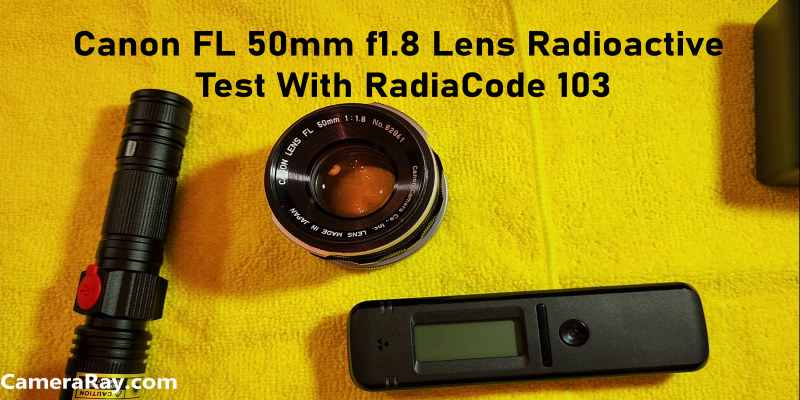 Canon FL 50mm f1.8 Lens Radioactive Test With RadiaCode 103 And GQ GMC 600 Plus Geiger Counter